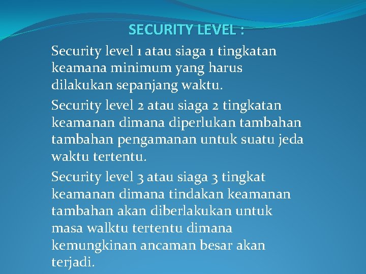 SECURITY LEVEL : Security level 1 atau siaga 1 tingkatan keamana minimum yang harus
