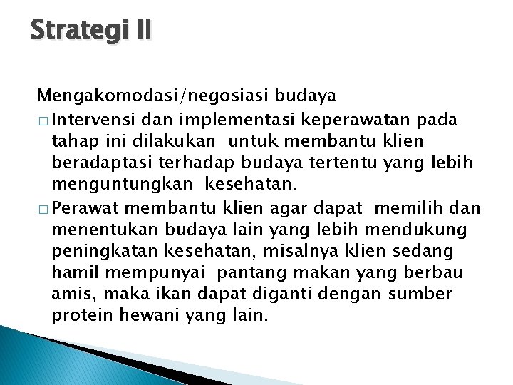 Strategi II Mengakomodasi/negosiasi budaya � Intervensi dan implementasi keperawatan pada tahap ini dilakukan untuk