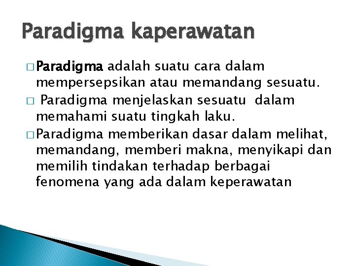 Paradigma kaperawatan � Paradigma adalah suatu cara dalam mempersepsikan atau memandang sesuatu. � Paradigma