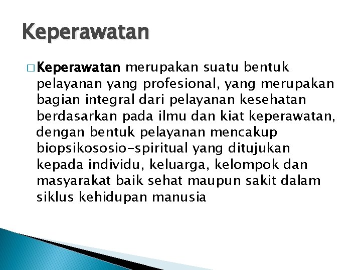 Keperawatan � Keperawatan merupakan suatu bentuk pelayanan yang profesional, yang merupakan bagian integral dari