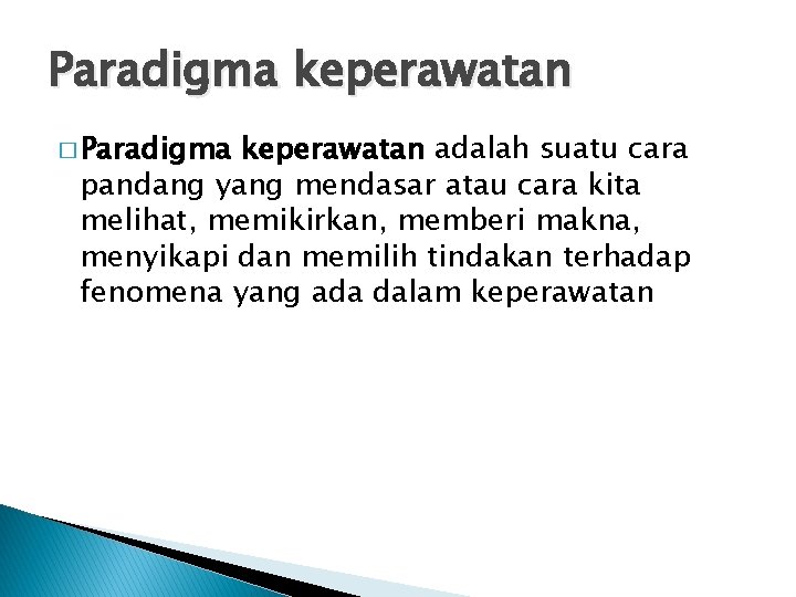 Paradigma keperawatan � Paradigma keperawatan adalah suatu cara pandang yang mendasar atau cara kita