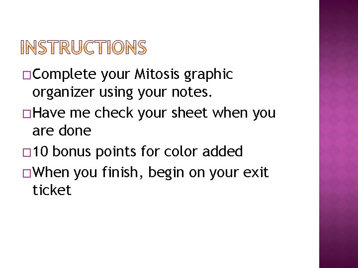 �Complete your Mitosis graphic organizer using your notes. �Have me check your sheet when