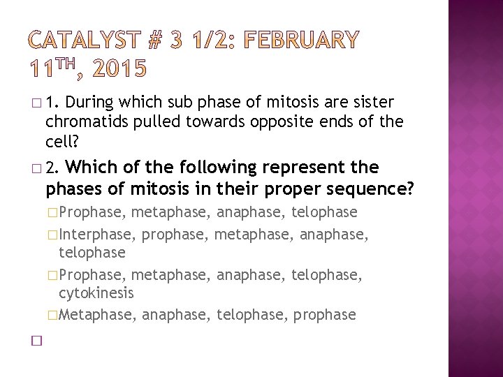� 1. During which sub phase of mitosis are sister chromatids pulled towards opposite
