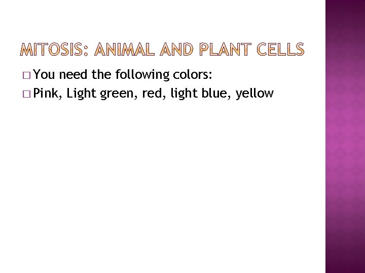 � You need the following colors: � Pink, Light green, red, light blue, yellow