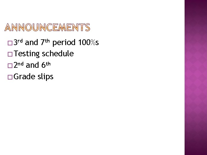 � 3 rd and 7 th period 100%s � Testing schedule � 2 nd