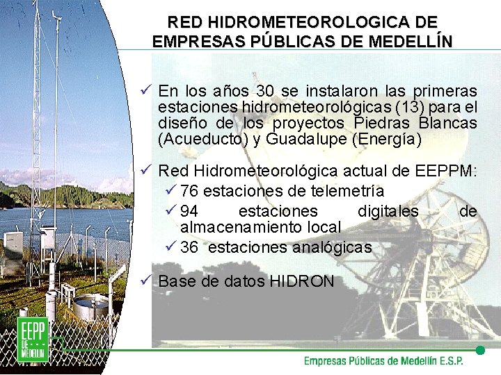 RED HIDROMETEOROLOGICA DE EMPRESAS PÚBLICAS DE MEDELLÍN ü En los años 30 se instalaron