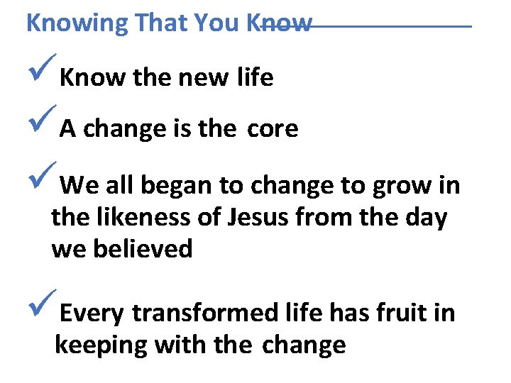 Knowing That You Know üKnow the new life üA change is the core üWe