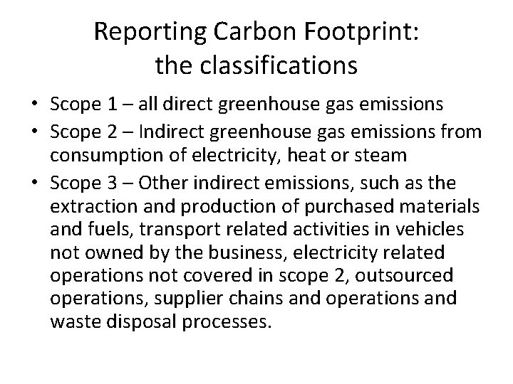 Reporting Carbon Footprint: the classifications • Scope 1 – all direct greenhouse gas emissions