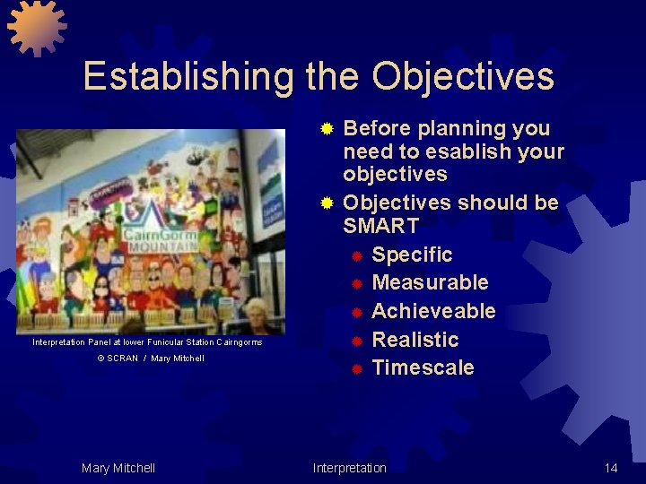 Establishing the Objectives Before planning you need to esablish your objectives ® Objectives should