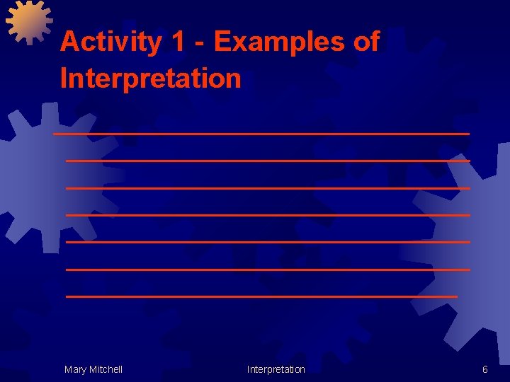 Activity 1 - Examples of Interpretation _______________________________________________________________ Mary Mitchell Interpretation 6 