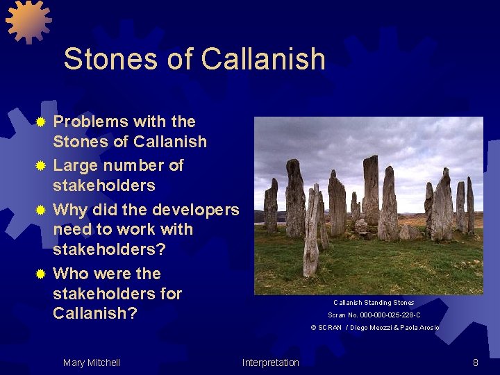 Stones of Callanish Problems with the Stones of Callanish ® Large number of stakeholders