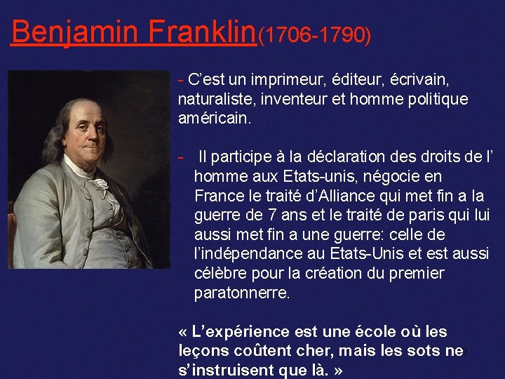 Benjamin Franklin(1706 -1790) - C’est un imprimeur, éditeur, écrivain, naturaliste, inventeur et homme politique