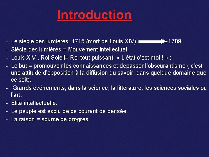 Introduction - - Le siècle des lumières: 1715 (mort de Louis XIV) 1789 Siècle