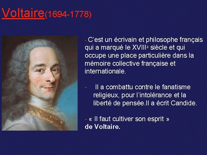 Voltaire(1694 -1778) - C’est un écrivain et philosophe français qui a marqué le XVIIIè
