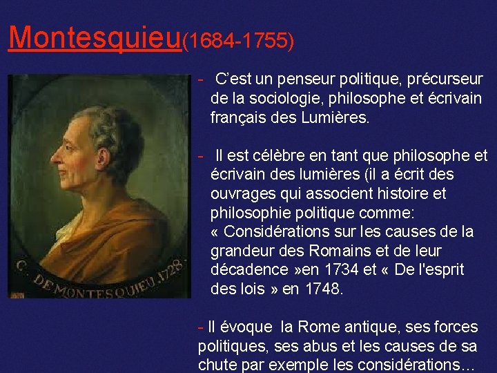 Montesquieu(1684 -1755) - C’est un penseur politique, précurseur de la sociologie, philosophe et écrivain