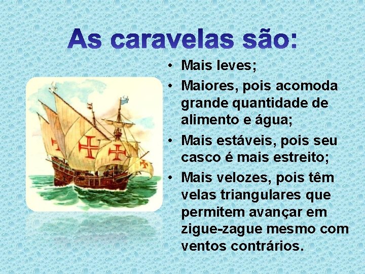  • Mais leves; • Maiores, pois acomoda grande quantidade de alimento e água;