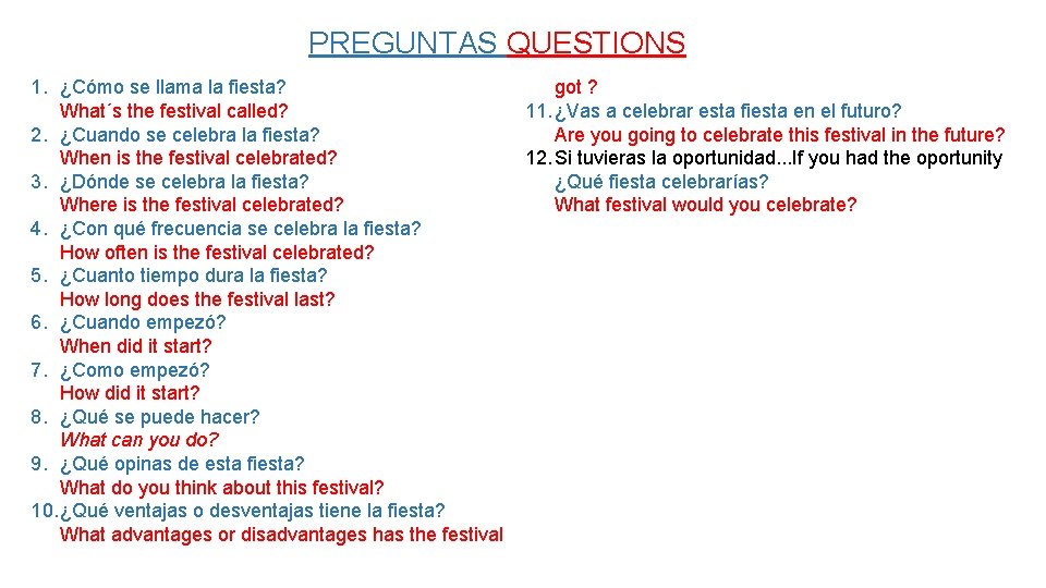 PREGUNTAS QUESTIONS 1. ¿Cómo se llama la fiesta? What´s the festival called? 2. ¿Cuando