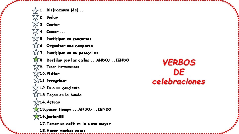 1. Disfrazarse (de). . . 2. Bailar 3. Cantar 4. Comer. . 5. Participar