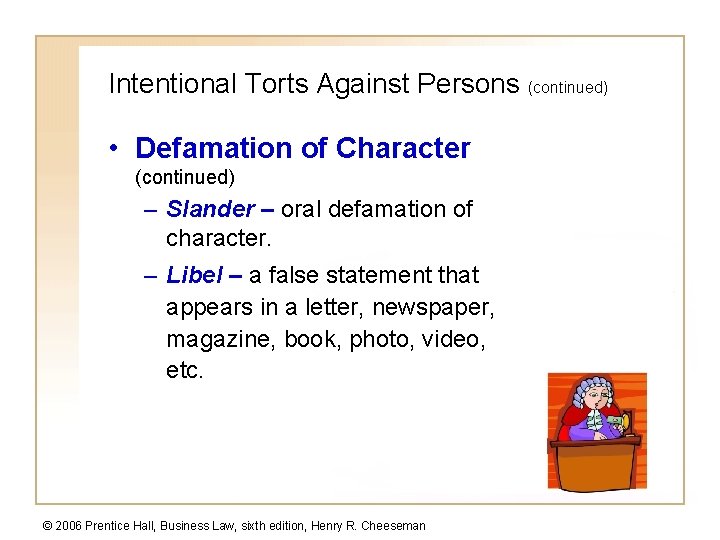 Intentional Torts Against Persons (continued) • Defamation of Character (continued) – Slander – oral