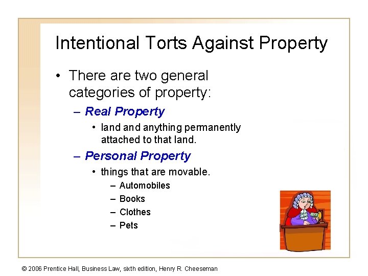 Intentional Torts Against Property • There are two general categories of property: – Real