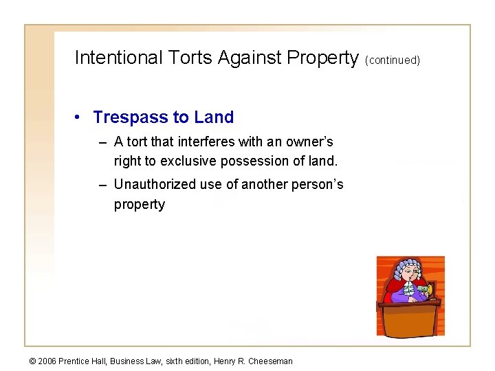 Intentional Torts Against Property (continued) • Trespass to Land – A tort that interferes