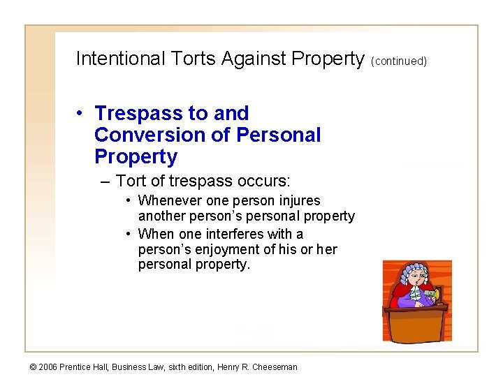 Intentional Torts Against Property (continued) • Trespass to and Conversion of Personal Property –