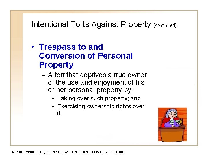 Intentional Torts Against Property (continued) • Trespass to and Conversion of Personal Property –