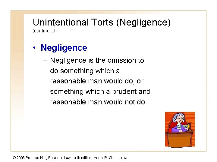 Unintentional Torts (Negligence) (continued) • Negligence – Negligence is the omission to do something