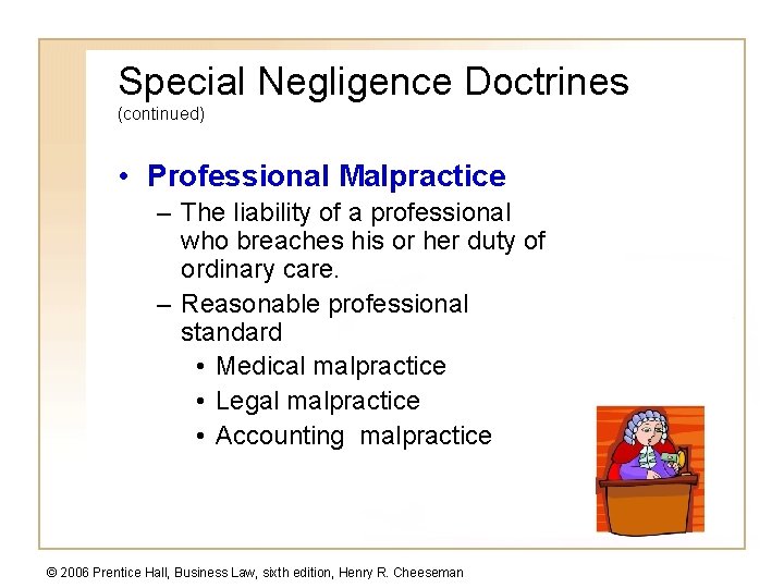 Special Negligence Doctrines (continued) • Professional Malpractice – The liability of a professional who