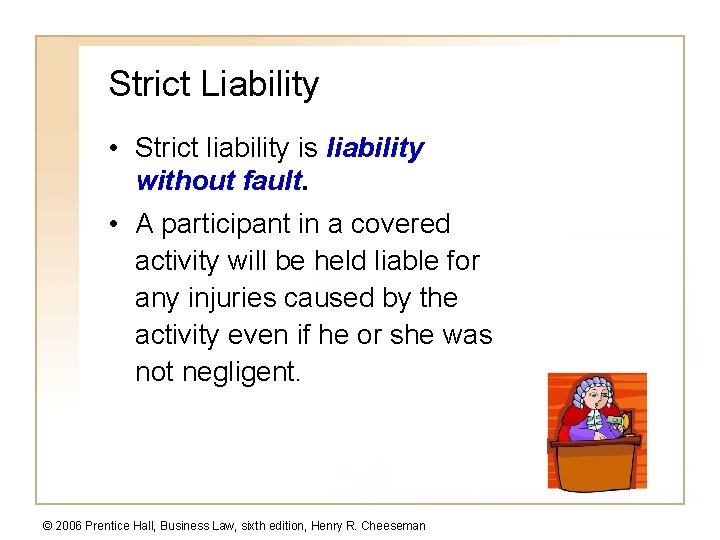 Strict Liability • Strict liability is liability without fault. • A participant in a