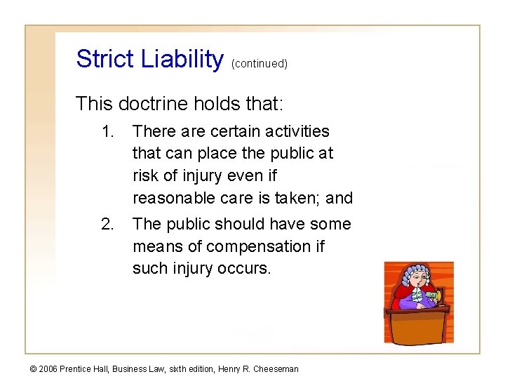 Strict Liability (continued) This doctrine holds that: 1. There are certain activities that can