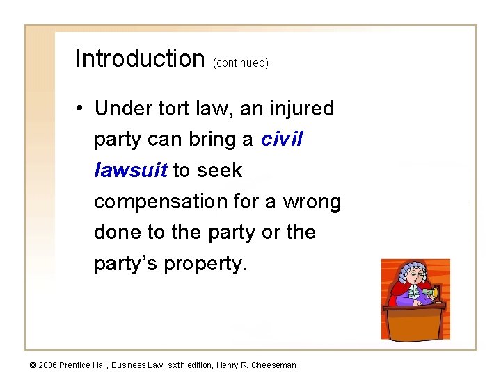 Introduction (continued) • Under tort law, an injured party can bring a civil lawsuit