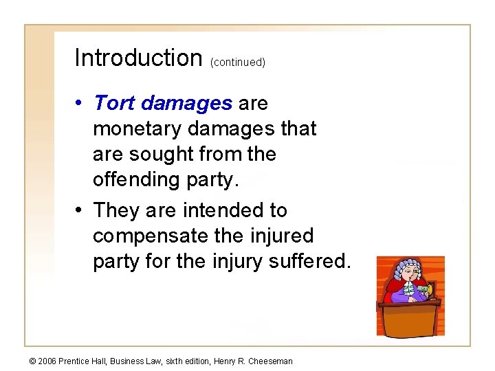 Introduction (continued) • Tort damages are monetary damages that are sought from the offending