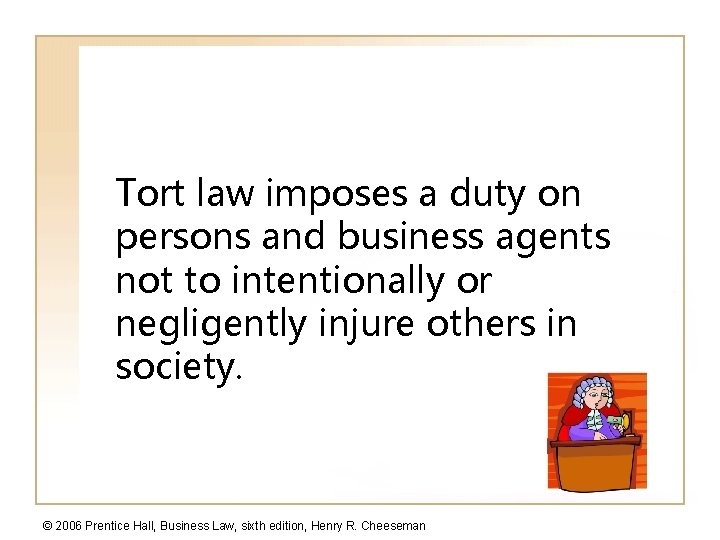 Tort law imposes a duty on persons and business agents not to intentionally or
