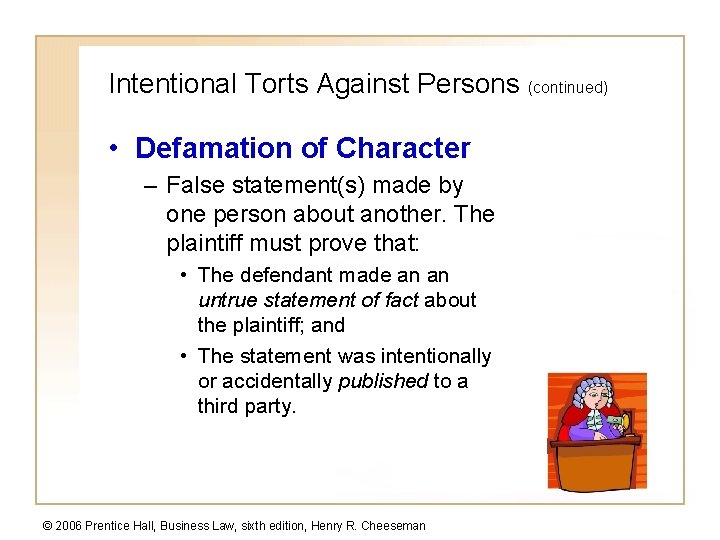 Intentional Torts Against Persons (continued) • Defamation of Character – False statement(s) made by