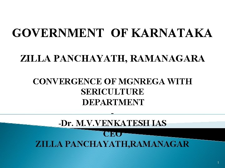 GOVERNMENT OF KARNATAKA ZILLA PANCHAYATH, RAMANAGARA CONVERGENCE OF MGNREGA WITH SERICULTURE DEPARTMENT -Dr. M.