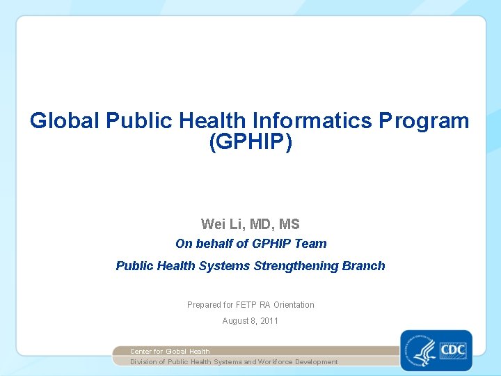 Global Public Health Informatics Program (GPHIP) Wei Li, MD, MS On behalf of GPHIP