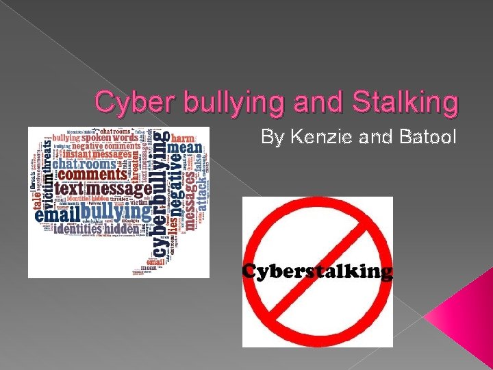 Cyber bullying and Stalking By Kenzie and Batool 