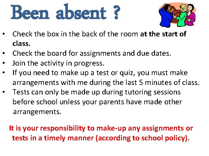 Been absent ? • Check the box in the back of the room at