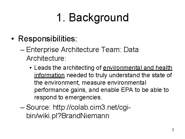 1. Background • Responsibilities: – Enterprise Architecture Team: Data Architecture: • Leads the architecting