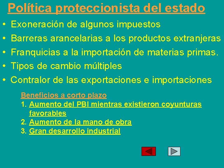 Política proteccionista del estado • • • Exoneración de algunos impuestos Barreras arancelarias a