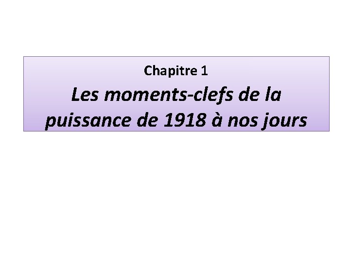 Chapitre 1 Les moments-clefs de la puissance de 1918 à nos jours 