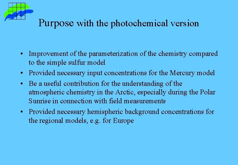 Purpose with the photochemical version • Improvement of the parameterization of the chemistry compared Purpose with the photochemical version • Improvement of the parameterization of the chemistry compared