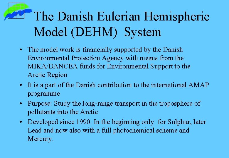 The Danish Eulerian Hemispheric Model (DEHM) System • The model work is financially supported The Danish Eulerian Hemispheric Model (DEHM) System • The model work is financially supported