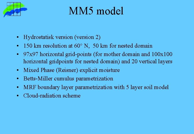 MM 5 model • Hydrostatisk version (version 2) • 150 km resolution at 60° MM 5 model • Hydrostatisk version (version 2) • 150 km resolution at 60°