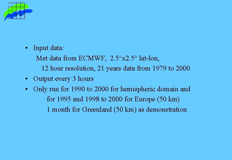 • Input data: Met data from ECMWF, 2. 5°x 2. 5° lat-lon, 12 • Input data: Met data from ECMWF, 2. 5°x 2. 5° lat-lon, 12