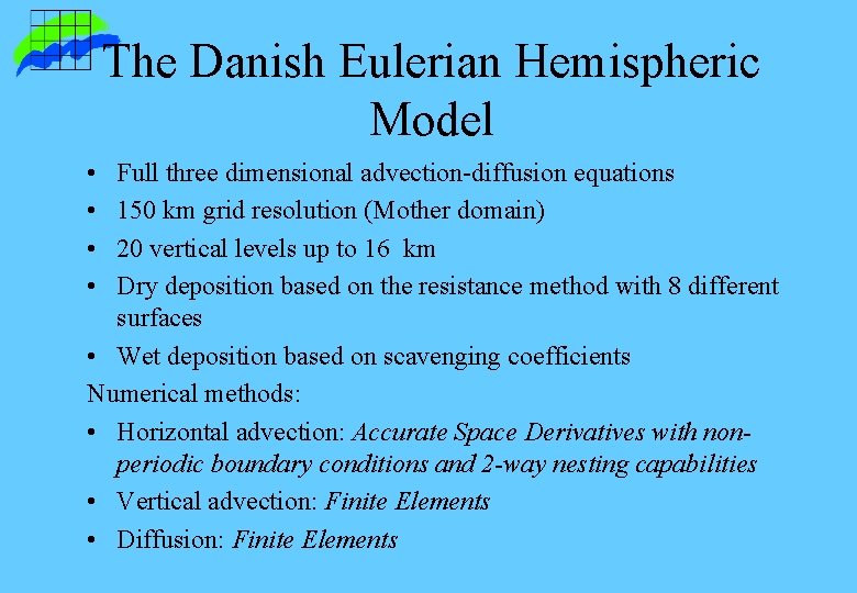 The Danish Eulerian Hemispheric Model • • Full three dimensional advection-diffusion equations 150 km The Danish Eulerian Hemispheric Model • • Full three dimensional advection-diffusion equations 150 km