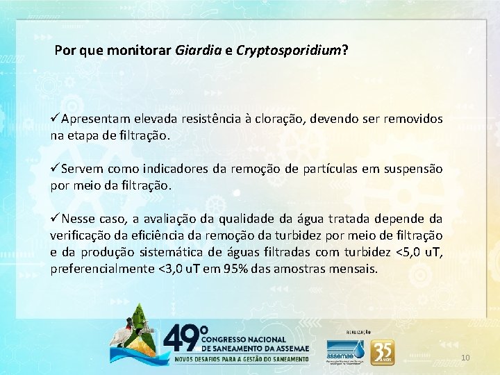 Por que monitorar Giardia e Cryptosporidium? üApresentam elevada resistência à cloração, devendo ser removidos