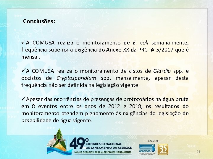 Conclusões: üA COMUSA realiza o monitoramento de E. coli semanalmente, frequência superior à exigência