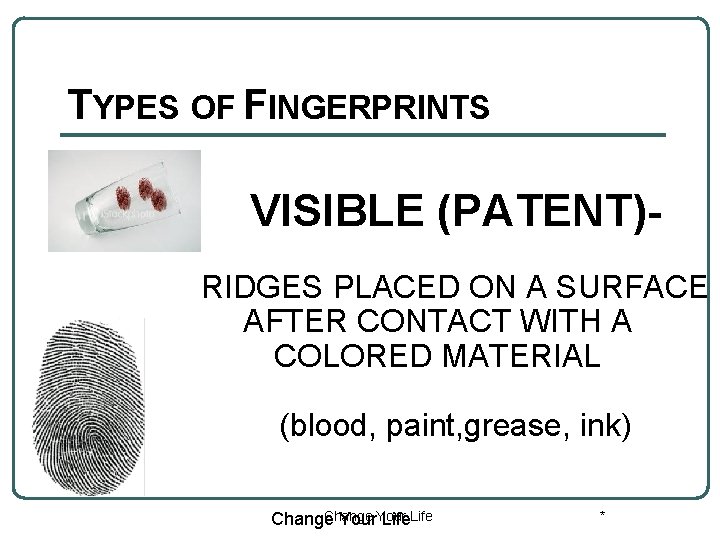 TYPES OF FINGERPRINTS VISIBLE (PATENT)RIDGES PLACED ON A SURFACE AFTER CONTACT WITH A COLORED